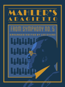 Mahler’s Adagietto from Symphony No. 5 Arranged and Edited by Lee Evans